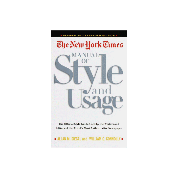 The New York Times Manual Of Style And Usage : The Official Style Guide Used By The Writers And Editors Of The World's Most Auth